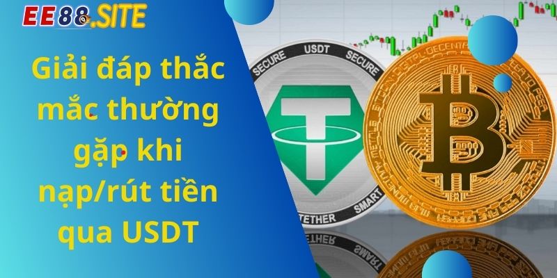 Giải đáp thắc mắc thường gặp khi nạp_rút tiền qua USDT